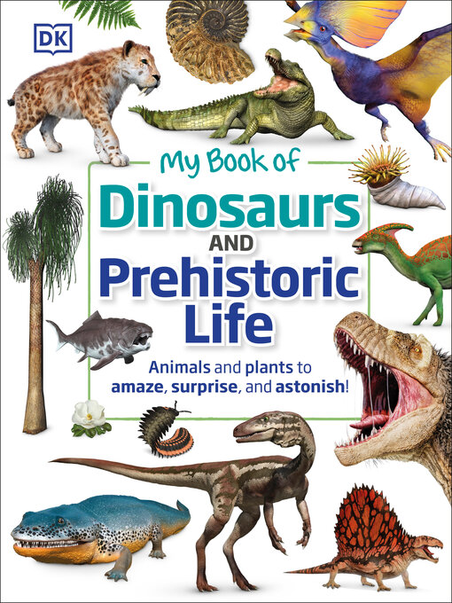 Title details for My Book of Dinosaurs and Prehistoric Life by DK - Available